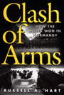 Clash of Arms: How the Allies Won in Normandy
