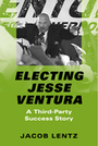 Electing Jesse Ventura: A Third-Party Success Story
