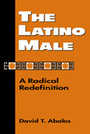 The Latino Male: A Radical Redefinition