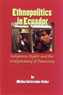 Ethnopolitics in Ecuador: Indigenous Rights and the Strengthening of Democracy