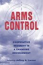 Arms Control: Cooperative Security in a Changing Environment