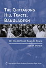 The Chittagong Hill Tracts, Bangladesh: On the Difficult Road to Peace