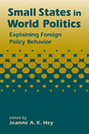 Small States in World Politics: Explaining Foreign Policy Behavior