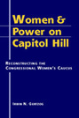 Women and Power on Capitol Hill: Reconstructing the Congressional Women's Caucus