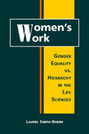 Women's Work: Gender Equality vs. Hierarchy in the Life Sciences