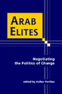 Arab Elites: Negotiating the Politics of Change