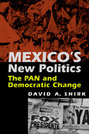 Mexico's New Politics: The PAN and Democratic Change