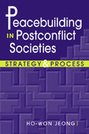 Peacebuilding in Postconflict Societies: Strategy and Process