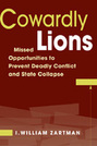 Cowardly Lions: Missed Opportunities to Prevent Deadly Conflict and State Collapse