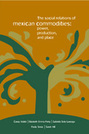 The Social Relations of Mexican Commodities: Power, Production, and Place