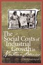 The Social Costs of Industrial Growth in Northern Mexico