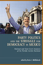 Party Politics and the Struggle for Democracy in Mexico