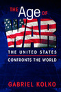 The Age of War: The United States Confronts the World