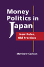Money Politics in Japan: New Rules, Old Practices