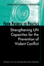 From Promise to Practice: Strengthening UN Capacities for the Prevention of Violent Conflict
