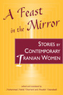 A Feast in the Mirror: Stories by Contemporary Iranian Women