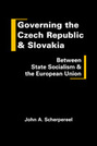 Governing the Czech Republic and Slovakia: Between State Socialism and the European Union