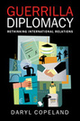Guerrilla Diplomacy: Rethinking International Relations