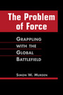 The Problem of Force:  Grappling with the Global Battlefield