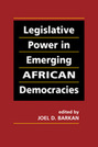 Legislative Power in Emerging African Democracies 