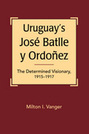 Uruguay’s José Batlle y Ordoñez: The Determined Visionary, 1915-1917