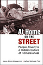 At Home on the Street: People, Poverty, and a Hidden Culture of Homelessness