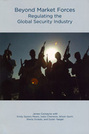 Beyond Market Forces: Regulating the Global Security Industry