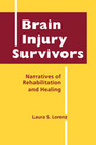Brain Injury Survivors: Narratives of Rehabilitation and Healing