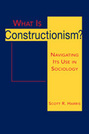 What Is Constructionism? Navigating Its Use in Sociology