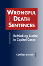 Wrongful Death Sentences: Rethinking Justice in Capital Cases