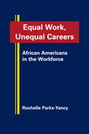 Equal Work, Unequal Careers: African Americans in the Workforce