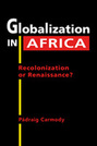 Globalization in Africa: Recolonization or Renaissance?