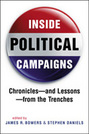 Inside Political Campaigns: Chronicles—and Lessons—from the Trenches