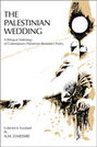 The Palestinian Wedding: A Bilingual Anthology of Contemporary Palestinian Resistance Poetry
