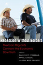 Recession Without Borders: Mexican Migrants Confront the Economic Downturn