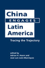 China Engages Latin America: Tracing the Trajectory