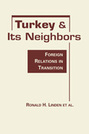 Turkey and Its Neighbors: Foreign Relations in Transition