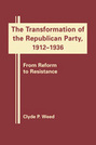 The Transformation of the Republican Party, 1912-1936: From Reform to Resistance