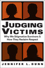 Judging Victims: Why We Stigmatize Survivors, and How They Reclaim Respect