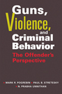 Guns, Violence, and Criminal Behavior: The Offender’s Perspective