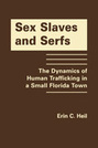 Sex Slaves and Serfs: The Dynamics of Human Trafficking in a Small Florida Town
