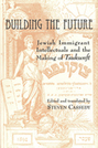 Building the Future: Jewish Immigrant Intellectuals and the Making of Tsukunft