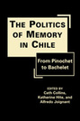 The Politics of Memory in Chile: From Pinochet to Bachelet