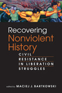 Recovering Nonviolent History: Civil Resistance in Liberation Struggles