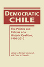 Democratic Chile: The Politics and Policies of a Historic Coalition, 1990–2010