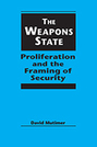 The Weapons State: Proliferation and the Framing of Security