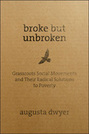 Broke But Unbroken: Grassroots Social Movements and Their Radical Solutions to Poverty