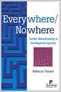 Everywhere/Nowhere: Gender Mainstreaming in Development Agencies