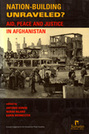 Nation-Building Unraveled? Aid, Peace, and Justice in Afghanistan