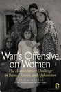 War's Offensive on Women: The Humanitarian Challenge in Bosnia, Kosovo, and Afghanistan